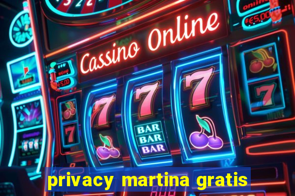 privacy martina gratis